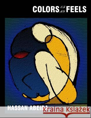 Colors Of My Feels Abeida, Hassan 9781519643148 Createspace Independent Publishing Platform - książka