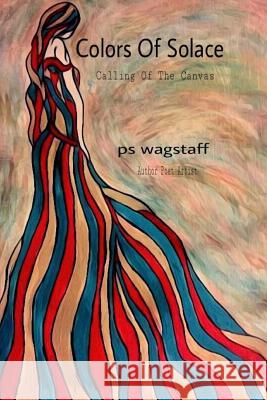 Colors Of Solace: Calling Of The Canvas Wagstaff, Ps 9781542785600 Createspace Independent Publishing Platform - książka