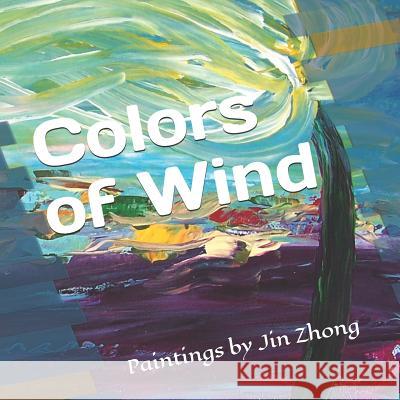 Colors of Wind: Paintings by Jin Zhong Jone Guo 9781092428507 Independently Published - książka