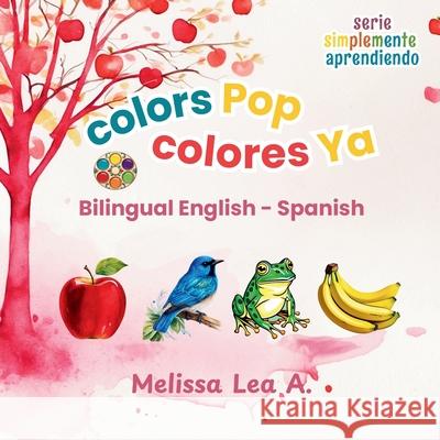 colors Pop colores Ya: Bilingual English - Spanish Melissa Lea A 9781967064243 Lillian Fredrick Publishing - książka