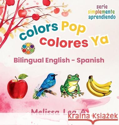 colors Pop colores Ya: Bilingual English - Spanish Melissa Lea A 9781967064250 Lillian Fredrick Publishing - książka