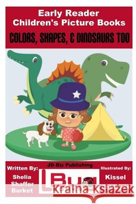 Colors, Shapes, & Dinosaurs Too - Early Reader - Children's Picture Books Shelia Shaffer Burket John Davidson Kissel Cablayda 9781537739755 Createspace Independent Publishing Platform - książka