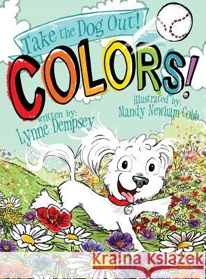 Colors!: Take the Dog Out Lynne Dempsey Mandy Newham-Cobb  9780986146787 Lynne Dempsey - książka
