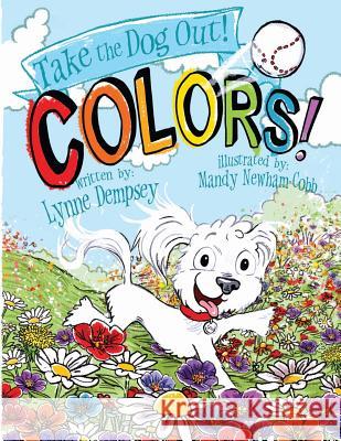 Colors!: Take the Dog Out Lynne Dempsey Mandy Newham-Cobb 9780989787550 Lynne Dempsey - książka
