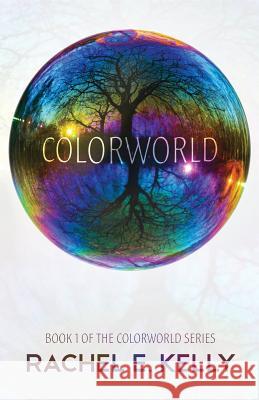 Colorworld: Colorworld Book 1 Rachel E. Kelly Jamie Walton 9780692352748 Magnum Opus Financial, DBA Colorworld Books - książka