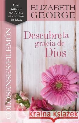 Colosenses /Filemón: Descubre La Gracia de Dios George, Elizabeth 9780825455964 Portavoz - książka