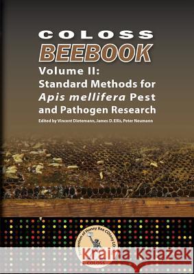 Coloss Bee Book Vol II: Standard Methods for Apis mellifera Pest and Pathogen Research Vincent Dietemann, James D Ellis, Peter Neumann (Director of the International Centre for the Study of Radicalisation an 9780860982821 International Bee Research Association - książka