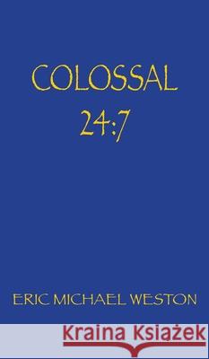 Colossal 24: 7 Eric Michael Weston 9781962402682 Fideli Publishing Inc. - książka