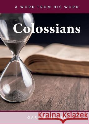 Colossians Gary R Small   9781486623945 Word Alive Press - książka