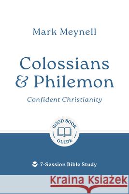 Colossians & Philemon: Confident Christianity: 7-Session Bible Study Mark Meynell 9781802541595 Good Book Co - książka