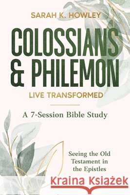 Colossians & Philemon: Live Transformed Sarah K. Howley 9781960793409 Inspiritencourage LLC - książka