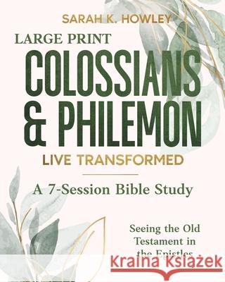 Colossians & Philemon: Live Transformed (Large Print) Sarah K. Howley 9781960793416 Inspiritencourage LLC - książka