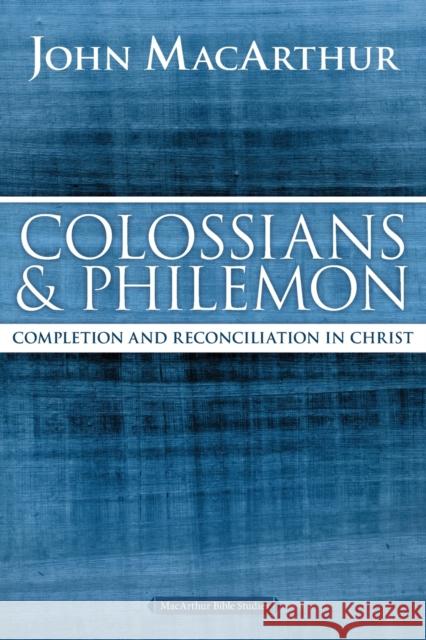 Colossians and Philemon: Completion and Reconciliation in Christ John F. MacArthur 9780718035129 Thomas Nelson - książka