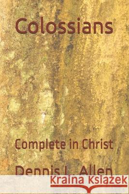 Colossians: Complete in Christ Dennis L. Allen 9781520468587 Independently Published - książka