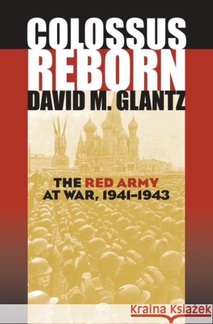Colossus Reborn: The Red Army at War, 1941-1943 Glantz, David M. 9780700613533 University Press of Kansas - książka