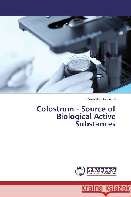 Colostrum - Source of Biological Active Substances Haburová, Dominika 9783330342460 LAP Lambert Academic Publishing - książka
