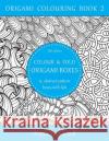 Colour & fold origami boxes - 15 abstract-pattern boxes with lids: UK edition Stenmark, Anna 9781535309790 Createspace Independent Publishing Platform