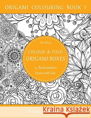 Colour & fold origami boxes - 15 floral-pattern boxes with lids: UK edition Stenmark, Anna 9781535309325 Createspace Independent Publishing Platform - książka