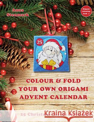 Colour & fold your own origami advent calendar - 25 Christmas boxes with lids: UK edition Stenmark, Anna 9781539029472 Createspace Independent Publishing Platform - książka
