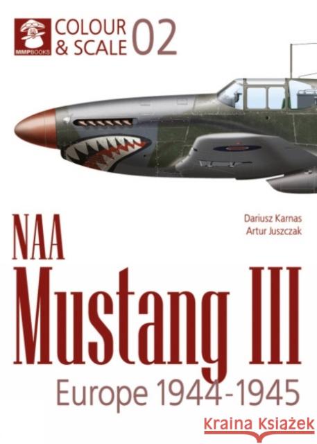 Colour & Scale 02. NAA Mustang III. Europe 1944-1945  9788367227698 MMP - książka