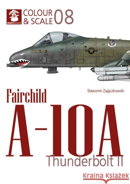 Colour & Scale No. 08 Fairchild A-10 Thunderbolt II  9788367227797 MMP - książka
