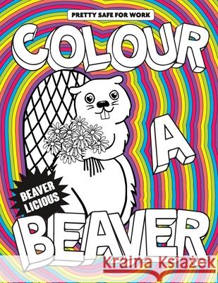 Colour A Beaver Pretty Safe For Work 9798541701593 Independently Published - książka
