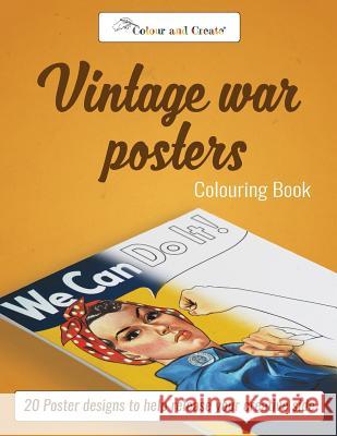 Colour and Create: Vintage War Posters: 20 Poster Designs to Help Release Your Creative Side Color and Create 9781944119232 AZ Media LLC - książka
