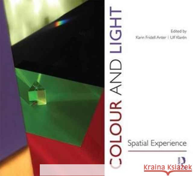 Colour and Light: Spatial Experience Karin Fridell Anter Ulf Klaren 9781472482792 Routledge - książka