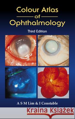 Colour Atlas Of Ophthalmology (Third Edition) Arthur S M Lim, Ian J Constable 9789810223397 World Scientific (RJ) - książka