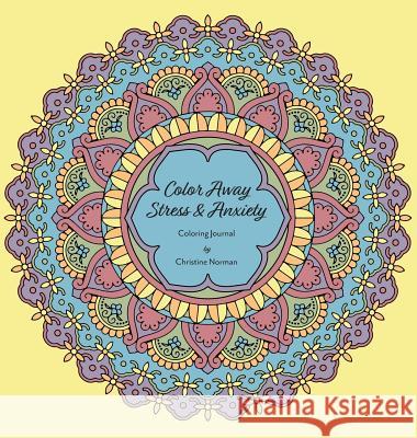 Colour Away Stress & Anxiety: Coloring Journal Christine Norman 9781773705422 Tellwell Talent - książka