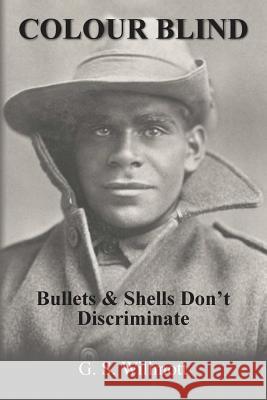 Colour Blind: Bullets and Shells Don't Discriminate G. S. Willmott 9780648486909 Garry Willmott - książka