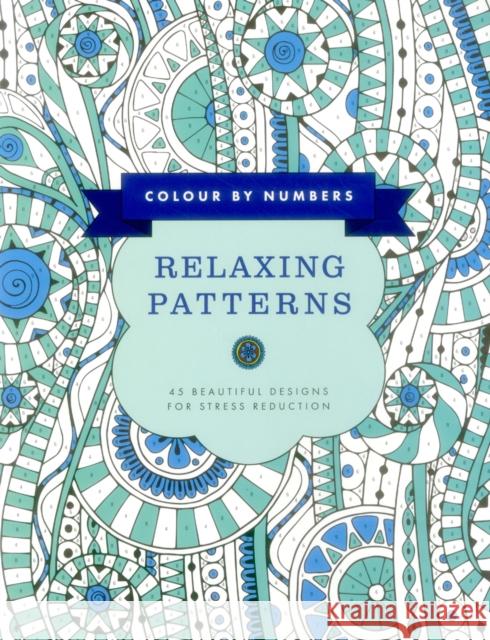 Colour by Numbers: Relaxing Patterns: 45 Beautiful Designs for Stress Reduction Glyn Bridgewater 9781780195063 Anness Publishing - książka