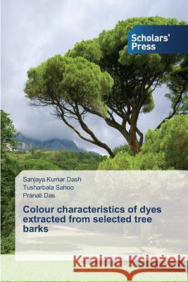 Colour characteristics of dyes extracted from selected tree barks Dash Sanjaya Kumar 9783639762570 Scholars' Press - książka