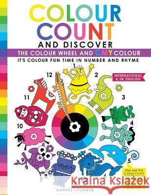 Colour Count and Discover: The Colour Wheel and CMY Colour Lipsanen, Anneke 9781539514411 Createspace Independent Publishing Platform - książka