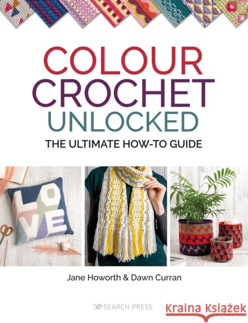 Colour Crochet Unlocked: The Ultimate How-to Guide Dawn Curran 9781782219774 Search Press Ltd - książka