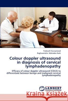 Colour doppler ultrasound in diagnosis of cervical lymphadenopathy Yadavalli Guruprasad, Raghavendra Mahadev Naik 9783659186677 LAP Lambert Academic Publishing - książka