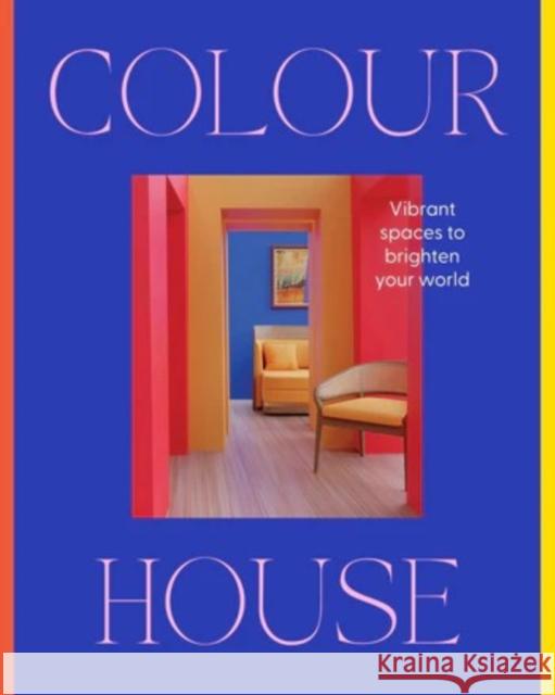 Colour House: Vibrant spaces to brighten your world Harper by Design 9781460768501 HarperCollins Publishers (Australia) Pty Ltd - książka