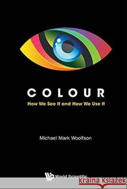 Colour: How We See It and How We Use It Michael M. Woolfson 9781786340856 World Scientific (UK) - książka