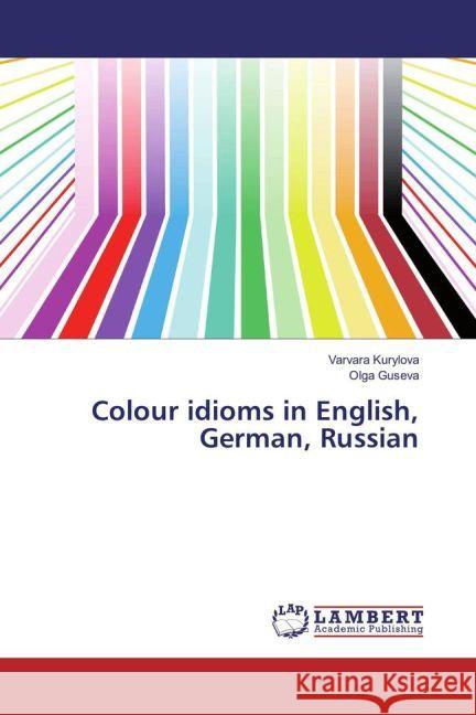 Colour idioms in English, German, Russian Kurylova, Varvara; Guseva, Olga 9783330067431 LAP Lambert Academic Publishing - książka