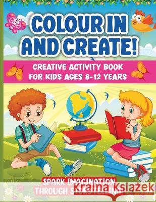 Colour In And Create: Spark Imagination Through Storytelling. Perfect Indoor Boredom-Buster For Your Budding Author Hackney And Jones   9781915216915 Hackney and Jones - książka