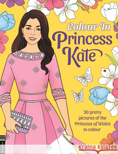 Colour in Princess Kate: 30 pretty pictures of the Princess of Wales to colour Georgie Fearns 9781837251421 Michael O'Mara Books Ltd - książka