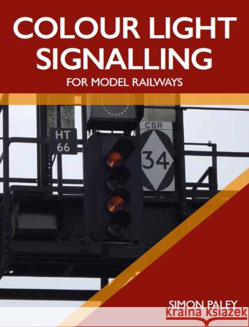 Colour Light Signalling for Model Railways Simon Paley 9781785006258 The Crowood Press Ltd - książka