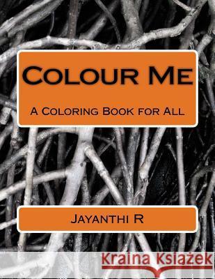 Colour Me: A Coloring Book for All Jayanthi R 9781540857774 Createspace Independent Publishing Platform - książka