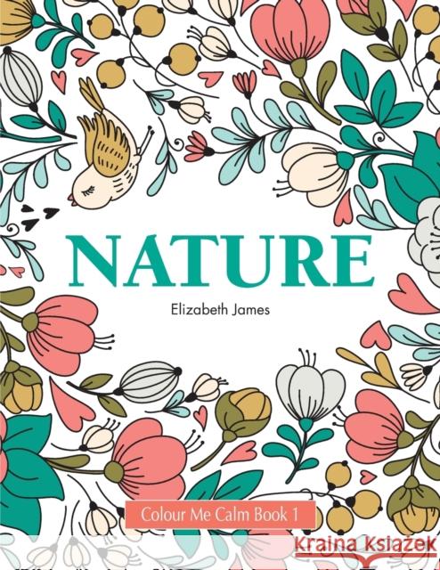 Colour Me Calm Book 1: Nature Elizabeth James 9781785950841 Kyle Craig Publishing - książka