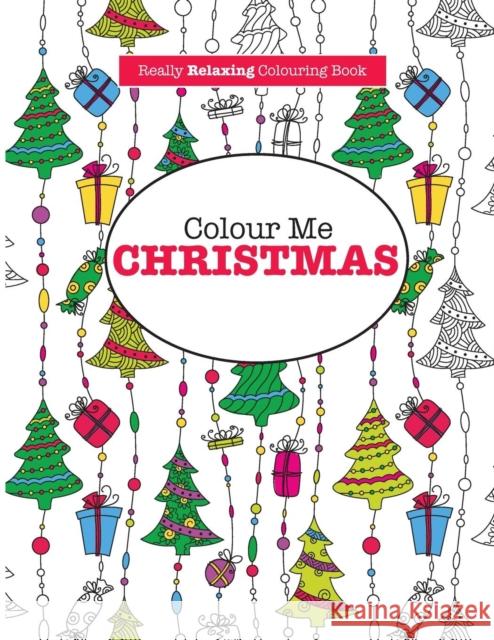 Colour Me Christmas ( a Really Relaxing Colouring Book) Elizabeth James   9781785950780 Kyle Craig Publishing - książka