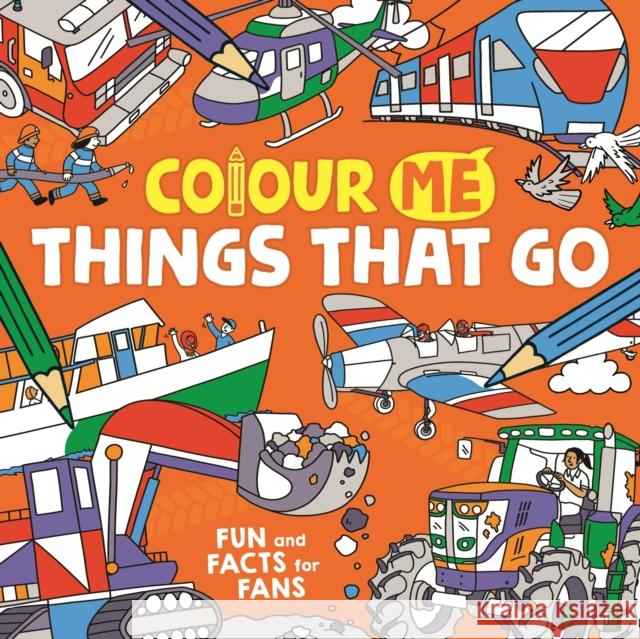 Colour Me: Things That Go: Fun and Facts for Fans James Cottell 9781780557670 Michael O'Mara Books Ltd - książka