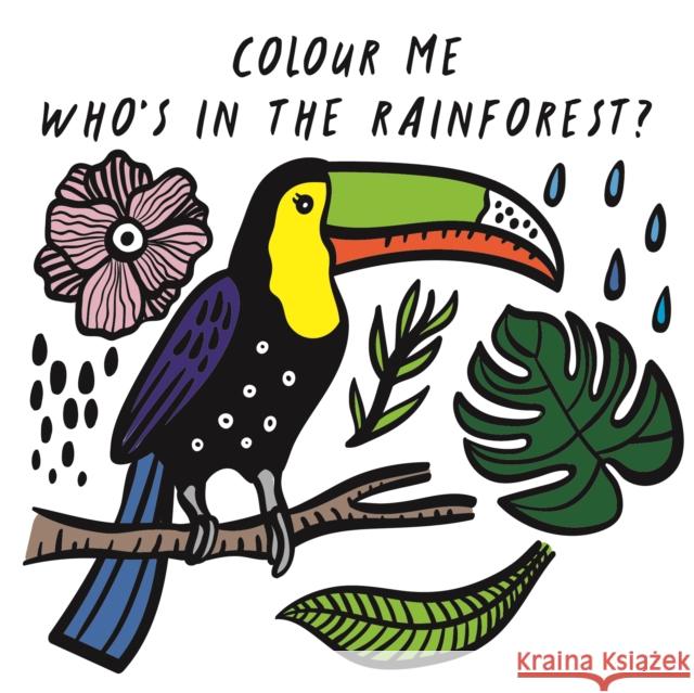 Colour Me: Who’s in the Rainforest?: Watch Me Change Colour In Water  9781784930950 Quarto Publishing PLC - książka