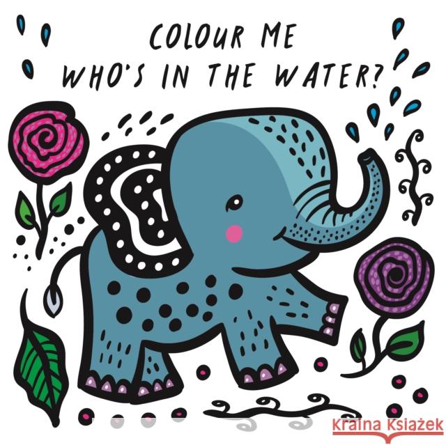 Colour Me: Who's in the Water?: Watch Me Change Colour In Water Surya Sajnani Surya Sajnani  9781784930967 Quarto Publishing PLC - książka