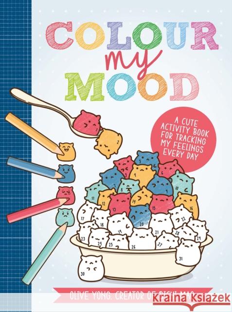 Colour My Mood: A Cute Activity Book for Tracking My Feelings Every Day Olive Yong (Creator of Bichi Mao) 9781446309032 David & Charles - książka