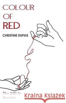 Colour Of RED: The Will To Survive Hilda Christine Dupuis, Robert R Gibson 9798355703325 Independently Published - książka